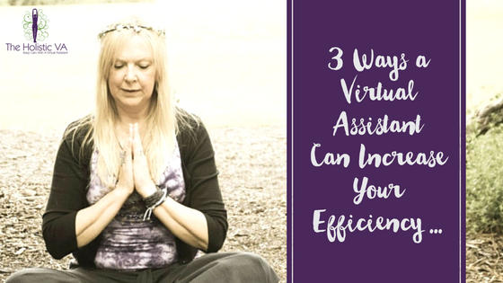 3 Ways a Virtual Assistant Can Increase Your Efficiency